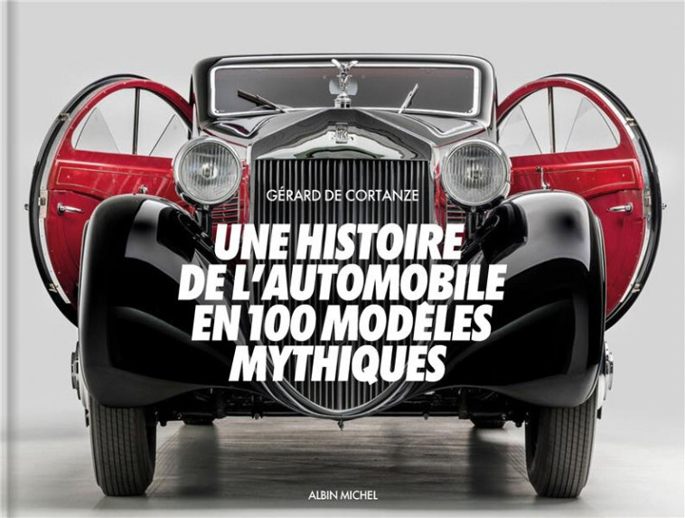 UNE HISTOIRE DE L'AUTOMOBILE EN 100 MODELES MYTHIQUES - CORTANZE GERARD - ALBIN MICHEL