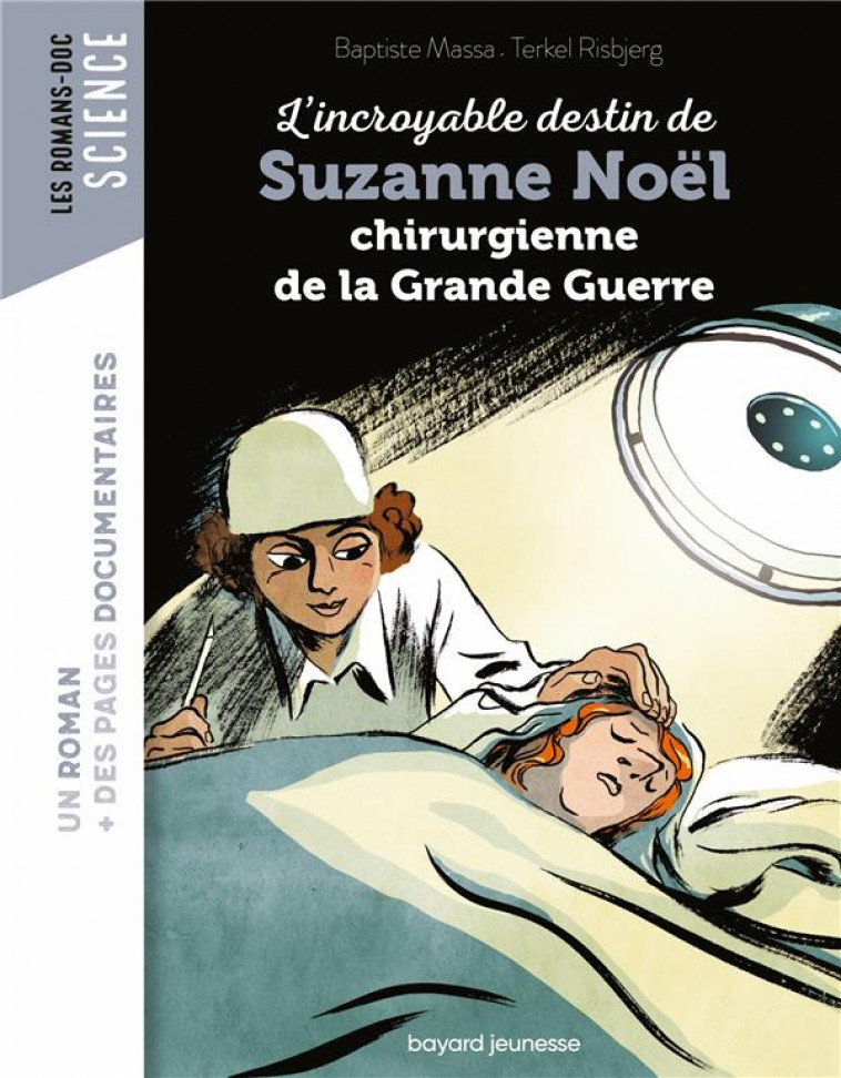 L'INCROYABLE DESTIN DE SUZANNE NOEL, CHIRURGIENNE DE LA GRANDE GUERRE - MASSA/RISBJERG - BAYARD JEUNESSE