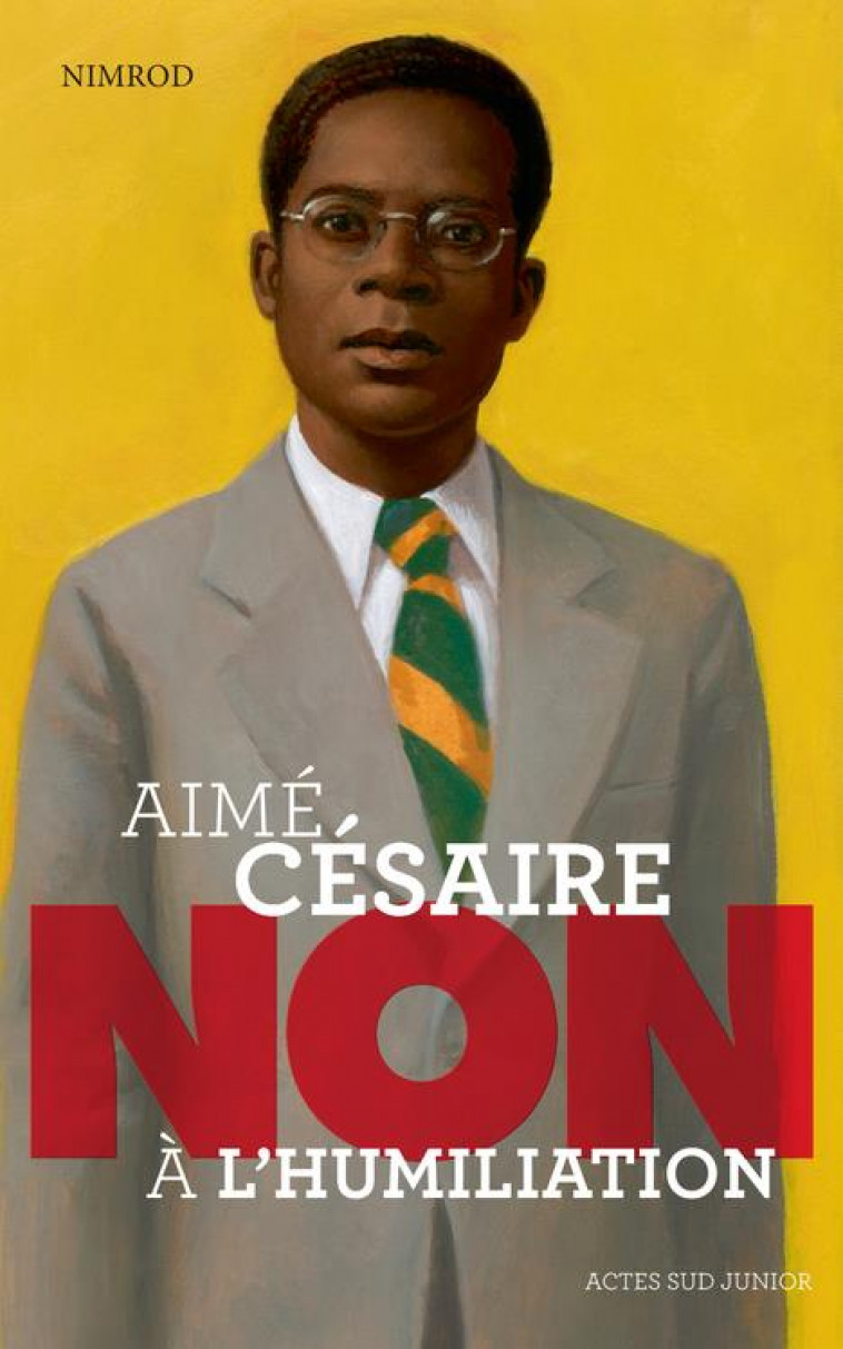 AIME CESAIRE : NON A L'HUMILIATION - NIMROD - Actes Sud junior