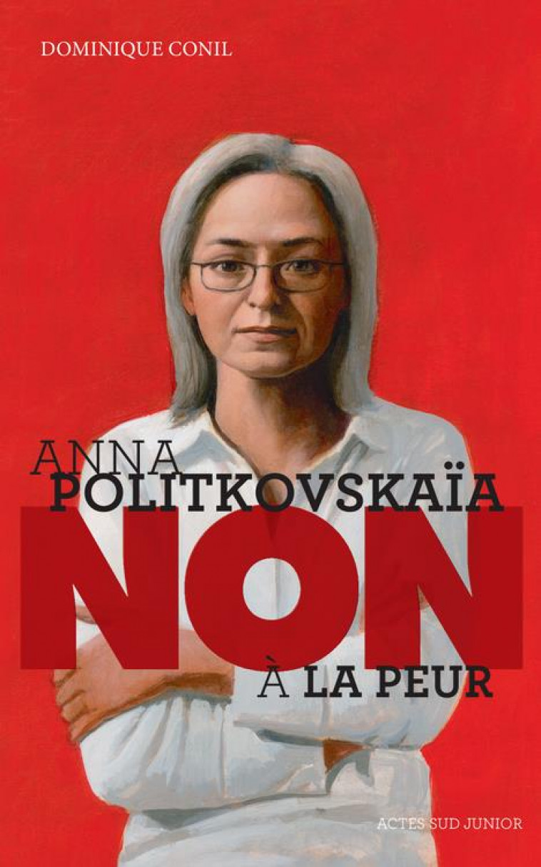 ANNA POLITKOVSKAIA : NON A LA PEUR - CONIL DOMINIQUE - Actes Sud junior