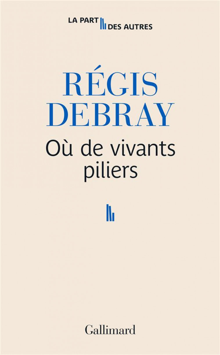 OU DE VIVANTS PILIERS - DEBRAY REGIS - GALLIMARD