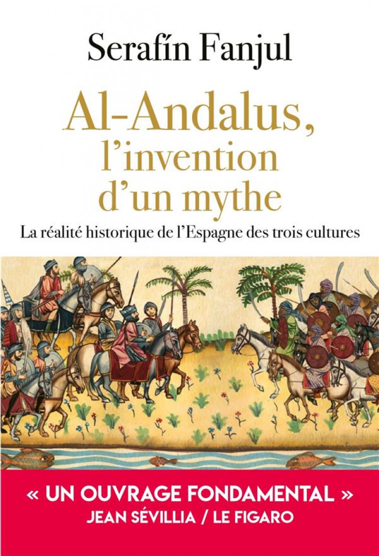 AL ANDALUS, L-INVENTION D-UN MYTHE - LA REALITE HISTORIQUE DE L-ESPAGNE DES TROIS CULTURES - FANJUL SERAFIN - EDITIONS DU TOUCAN