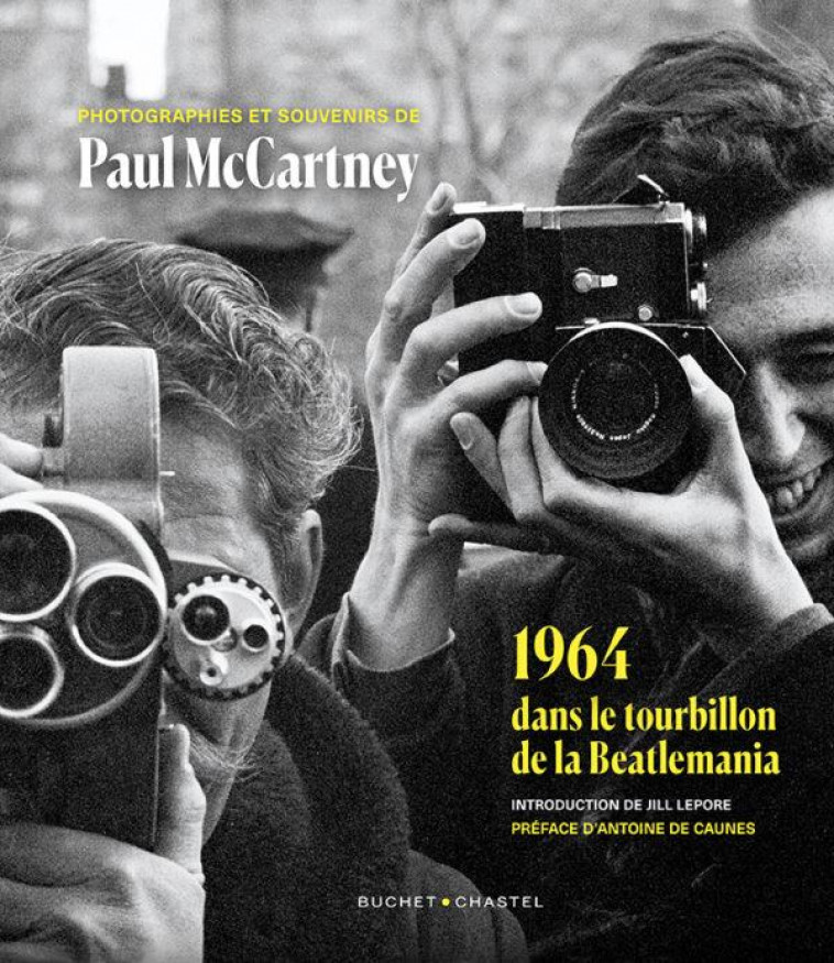 1964, DANS LE TOURBILLON DE LA BEATLEMANIA - MCCARTNEY PAUL - BUCHET CHASTEL