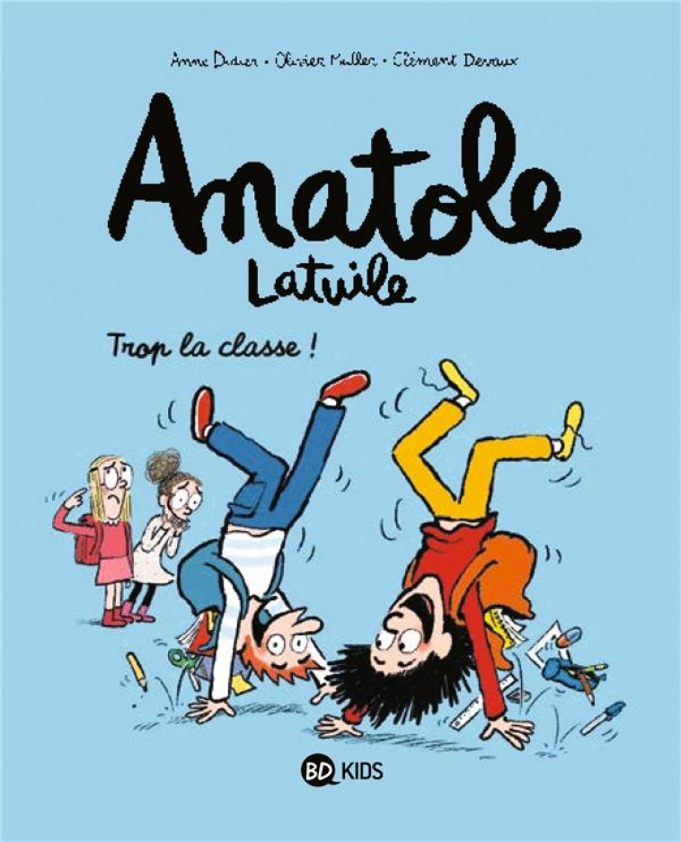 ANATOLE LATUILE, TOME 11 - TROP LA CLASSE ! - DEVAUX/MULLER/DIDIER - BAYARD JEUNESSE