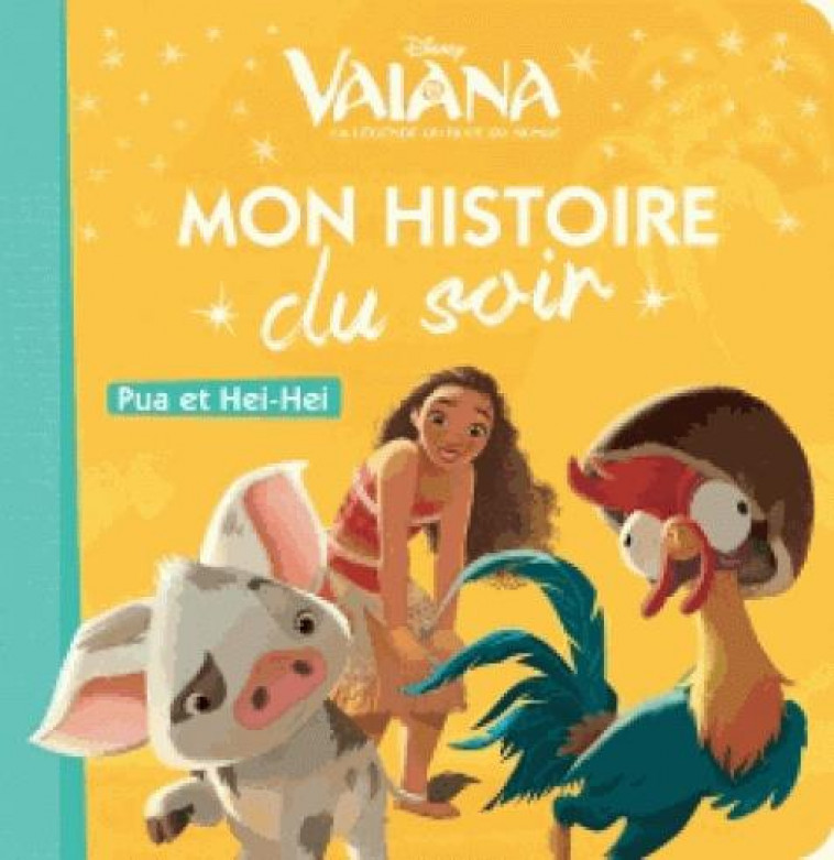 VAIANA - MON HISTOIRE DU SOIR - PUA ET HEIHEI - DISNEY PRINCESSES - COLLECTIF - Hachette jeunesse-Disney