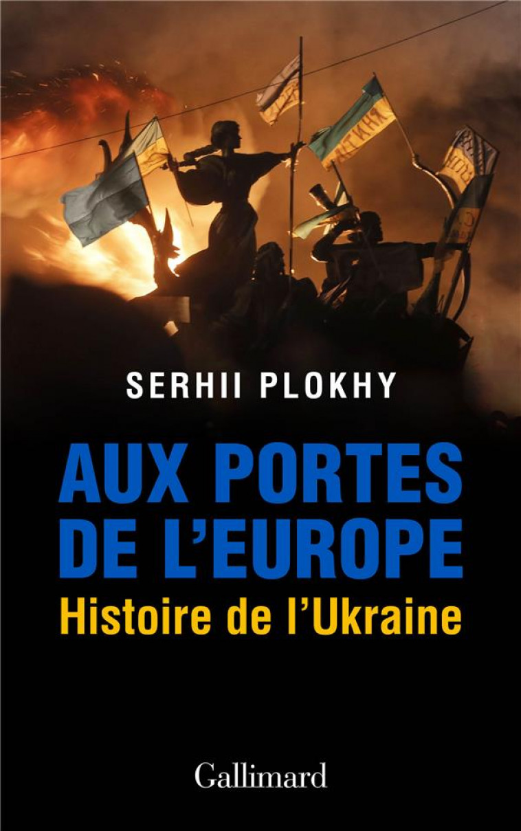 AUX PORTES DE L'EUROPE - HISTOIRE DE L'UKRAINE - PLOKHY SERHII - GALLIMARD