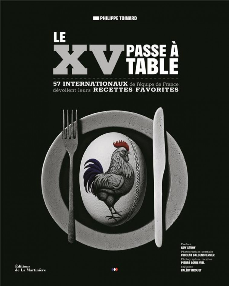 LE XV PASSE A TABLE - 57 JOUEURS DE LEQUIPE DE FRANCE DEVOILENT LEURS RECETTES FAVORITES - TOINARD PHILIPPE - MARTINIERE BL