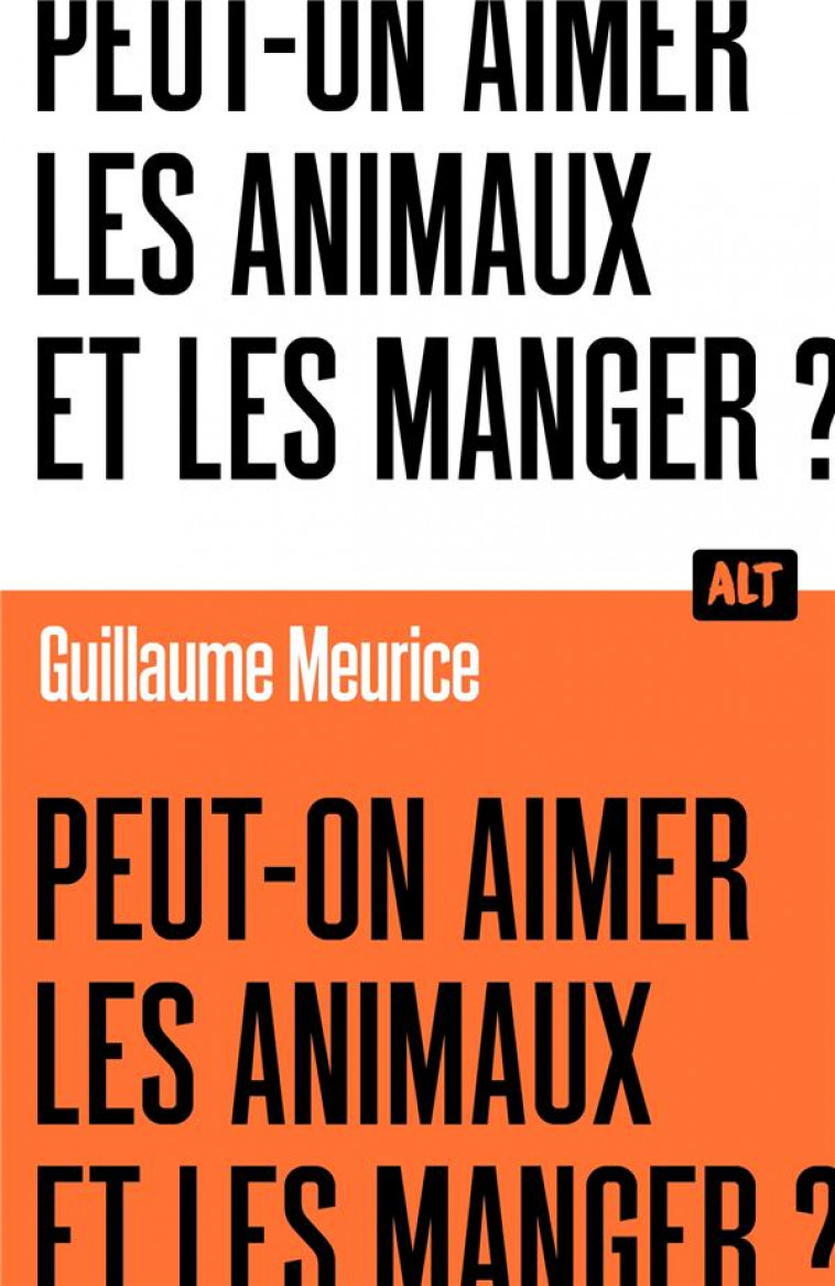 PEUT-ON AIMER LES ANIMAUX ET LES MANGER ? / COLLECTION ALT - MEURICE GUILLAUME - MARTINIERE BL