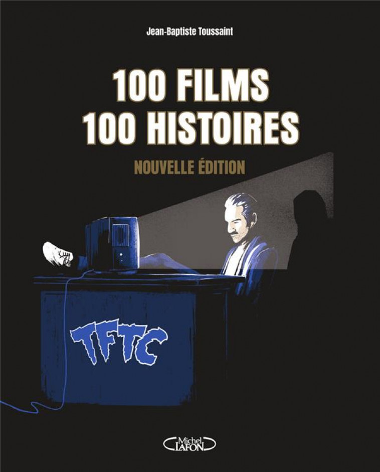 100 FILMS, 100 HISTOIRES - NOUVELLE EDITION - TOUSSAINT - MICHEL LAFON