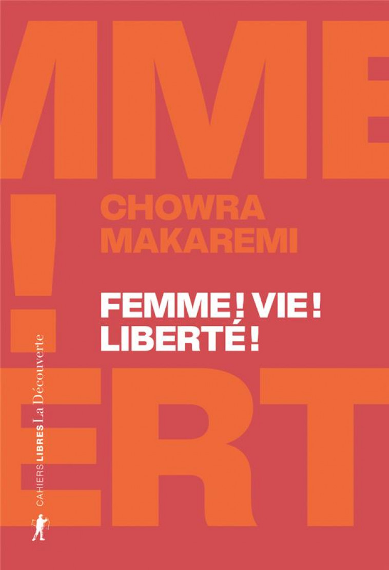 FEMME ! VIE ! LIBERTE ! - ECHOS D-UN SOULEVEMENT REVOLUTIONNAIRE EN IRAN - MAKAREMI CHOWRA - LA DECOUVERTE