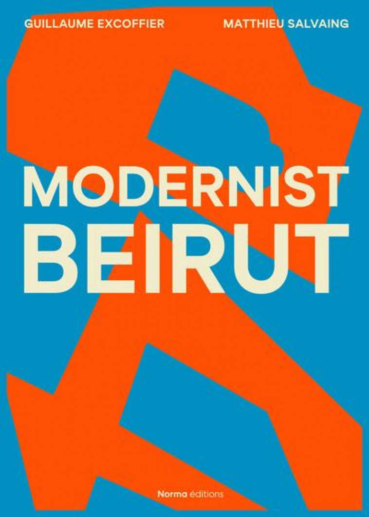 MODERNIST BEIRUT - EDITION BILINGUE - ILLUSTRATIONS, COULEUR - SALVAING/EXCOFFIER - NORMA