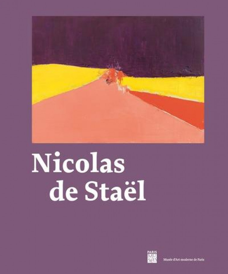 NICOLAS DE STAEL - COLLECTIF/WATT/BARAT - PARIS MUSEES