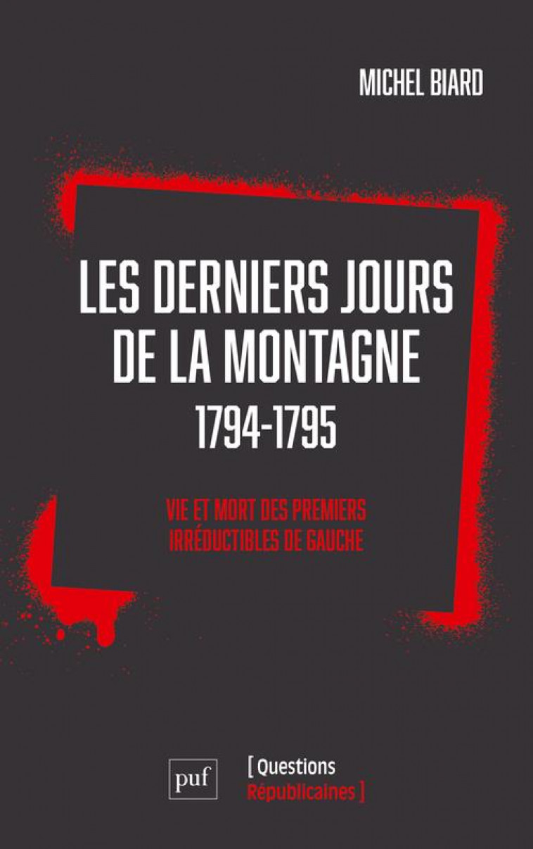 LES DERNIERS JOURS DE LA MONTAGNE (1794-1795) - VIE ET MORT DES PREMIERS IRREDUCTIBLES DE GAUCHE - BIARD MICHEL - PUF