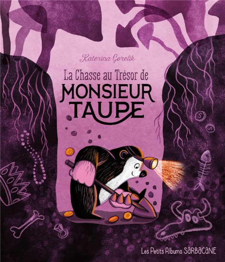 LA CHASSE AU TRESOR DE MONSIEUR TAUPE - LES PETITS ALBUMS - GORELIK KATERINA - SARBACANE