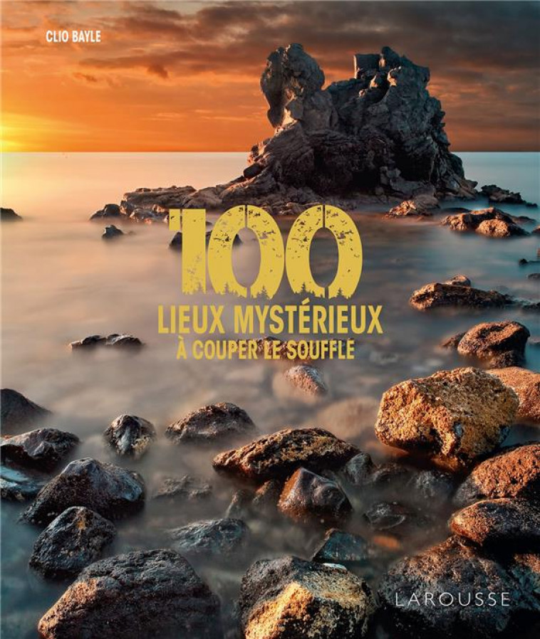 100 LIEUX MYSTERIEUX A COUPER LE SOUFFLE - COLLECTIF - LAROUSSE