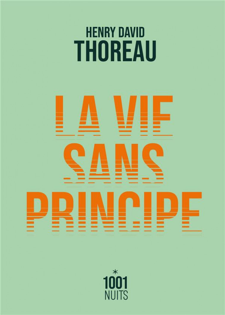 LA VIE SANS PRINCIPE - THOREAU HENRY DAVID - 1001 NUITS