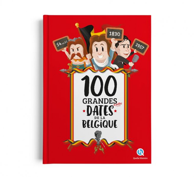 100 GRANDES ET PETITES DATES DE LA BELGIQUE - XXX - QUELLE HISTOIRE