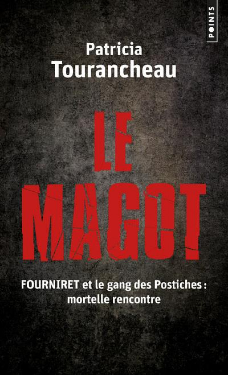 LE MAGOT. FOURNIRET ET LE GANG DES POSTICHES : MORTELLE RENCONTRE - TOURANCHEAU PATRICIA - POINTS
