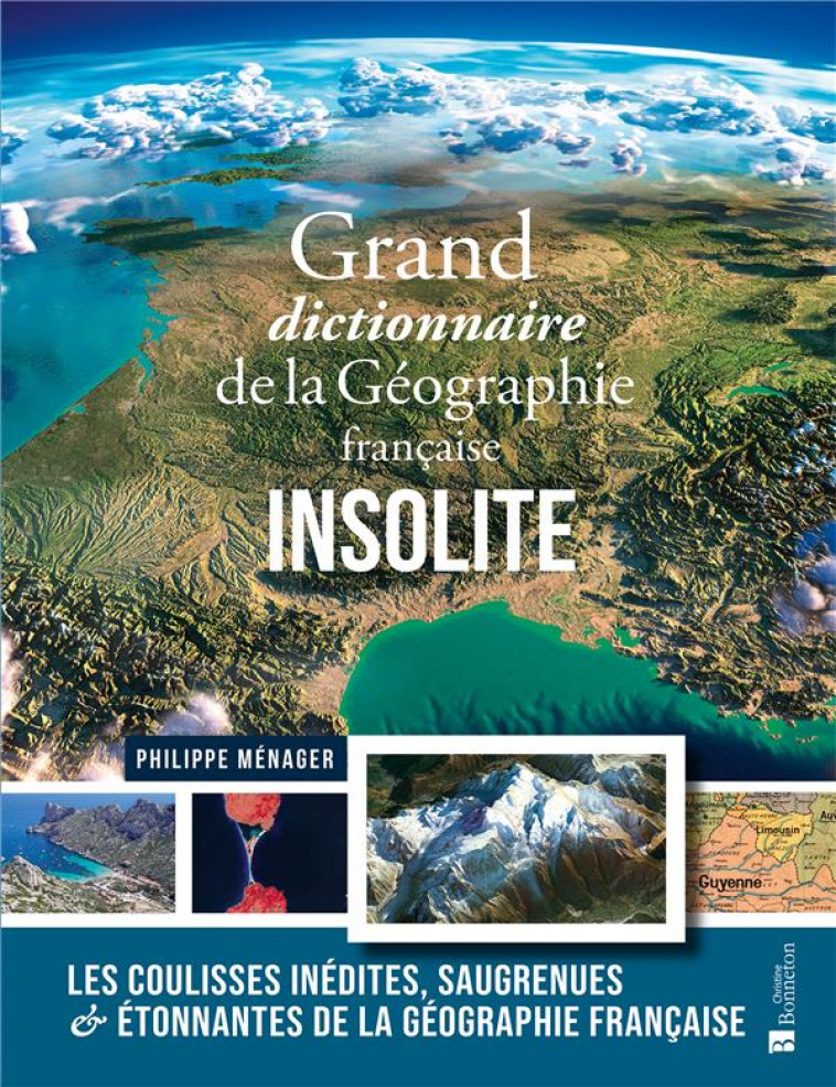 GRAND DICTIONNAIRE DE LA GEOGRAPHIE FRANCAISE INSOLITE - P. MENAGER - BONNETON