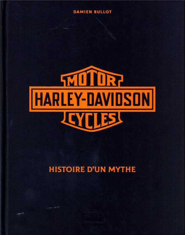 HARLEY DAVIDSON - HISTOIRE D-UN MYTHE - BULLOT DAMIEN - CASA
