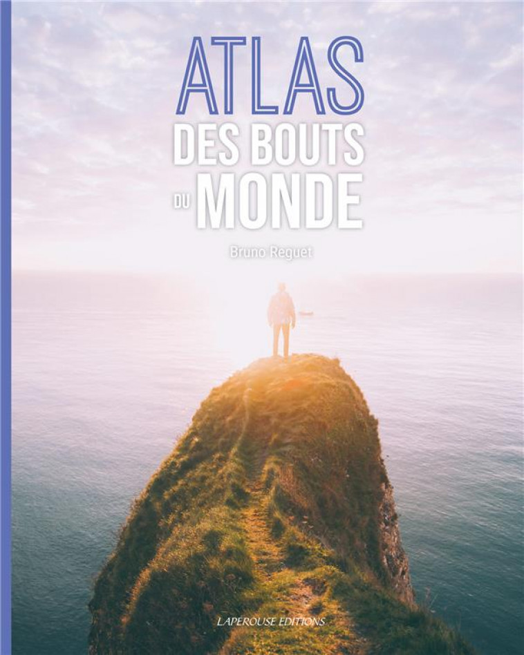 ATLAS DES BOUTS DU MONDE - REGUET BRUNO - LAPEROUSE