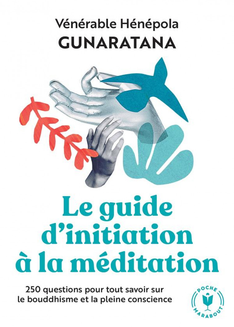 LE GRAND GUIDE D-INITIATION A LA MEDITATION - 250 QUESTIONS POUR TOUT SAVOIR SUR LE BOUDDHISME ET LA - GUNARATANA V H. - MARABOUT