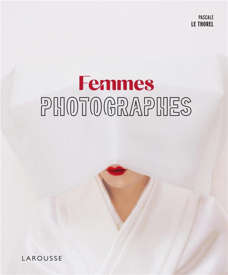FEMMES PHOTOGRAPHES - LE THOREL PASCALE - LAROUSSE