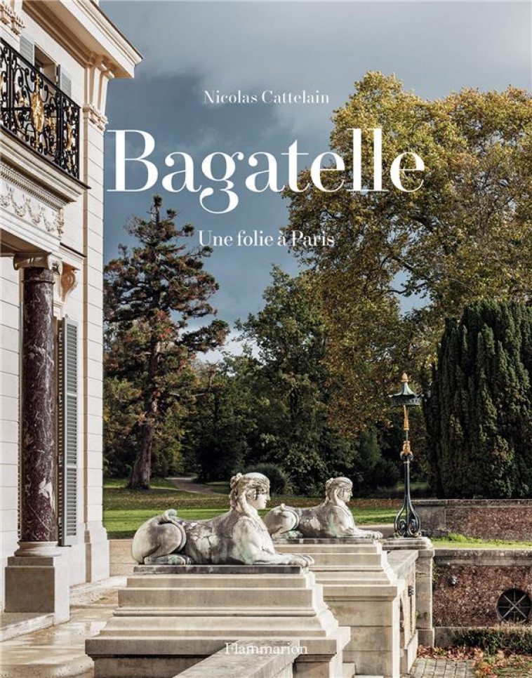 BAGATELLE - UNE FOLIE A PARIS - ILLUSTRATIONS, NOIR ET BLANC - CATTELAIN NICOLAS - FLAMMARION