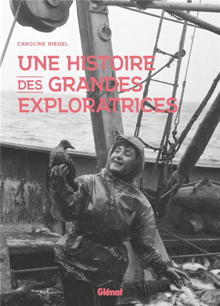 UNE HISTOIRE DES GRANDES EXPLORATRICES - RIEGEL CAROLINE - GLENAT