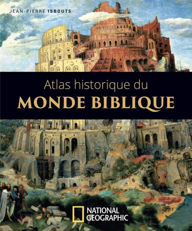 ATLAS HISTORIQUE DU MONDE BIBLIQUE - ISBOUTS JEAN-PIERRE - NATIONAL GEOGRA