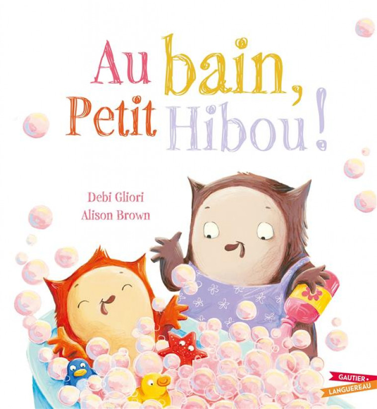 AU BAIN, PETIT HIBOU ! - GLIORI/ALISON - HACHETTE