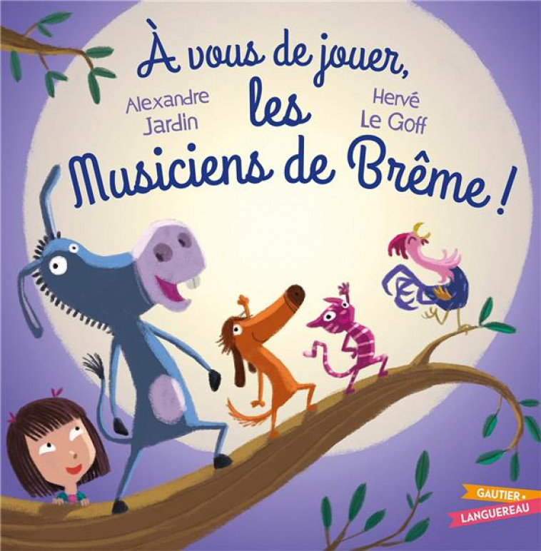 A VOUS DE JOUER LES MUSICIENS DE BREME ! - JARDIN/LE GOFF - HACHETTE