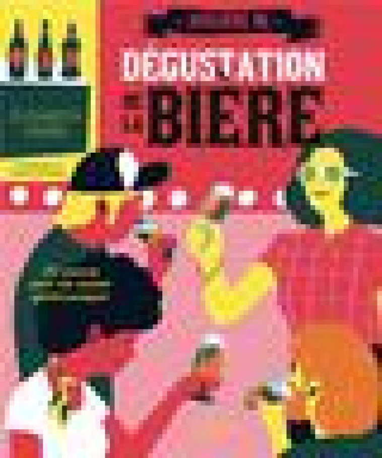 ATELIERS DE DEGUSTATION DE LA BIERE - PIERRE/HERNANDEZ - HACHETTE