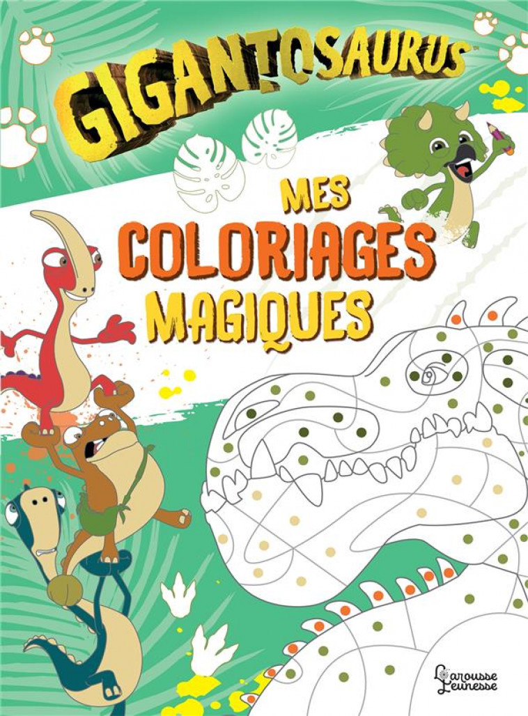 MON CAHIER DE COLORIAGES MAGIQUES GIGANTOSAURUS - XXX - LAROUSSE
