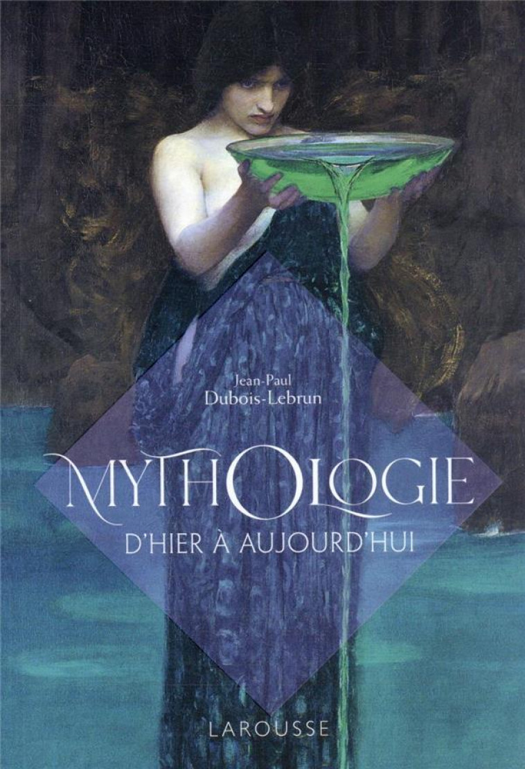 MYTHOLOGIE D-HIER A AUJOURD-HUI - DUBOIS-LEBRUN J-P. - LAROUSSE