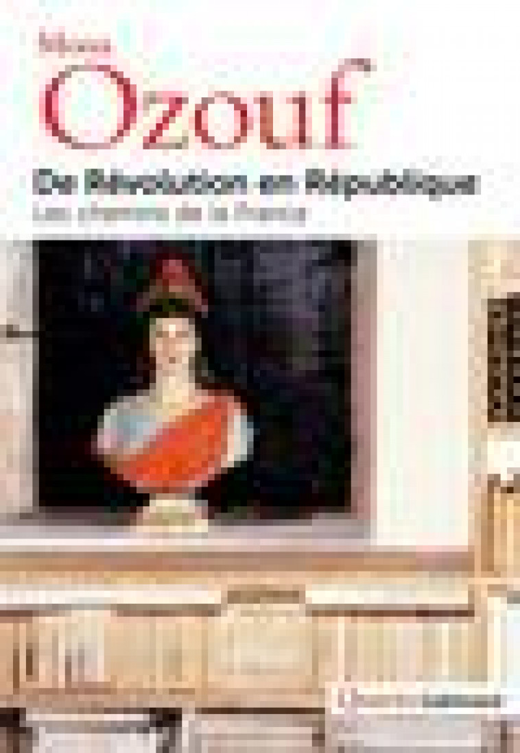 DE REVOLUTION EN REPUBLIQUE - LES CHEMINS DE LA FRANCE - OZOUF MONA - Gallimard