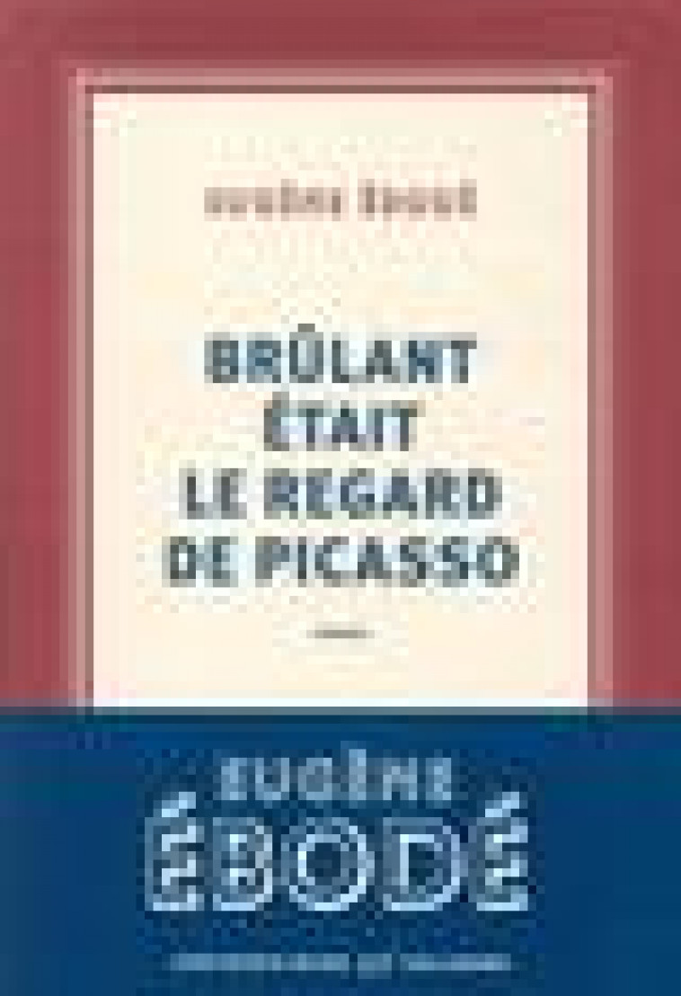 BRULANT ETAIT LE REGARD DE PICASSO - EBODE EUGENE - GALLIMARD