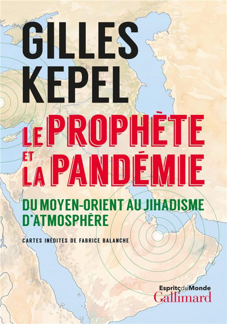 LE PROPHETE ET LA PANDEMIE - DU MOYEN-ORIENT AU JIHADISME D-ATMOSPHERE - KEPEL GILLES - GALLIMARD
