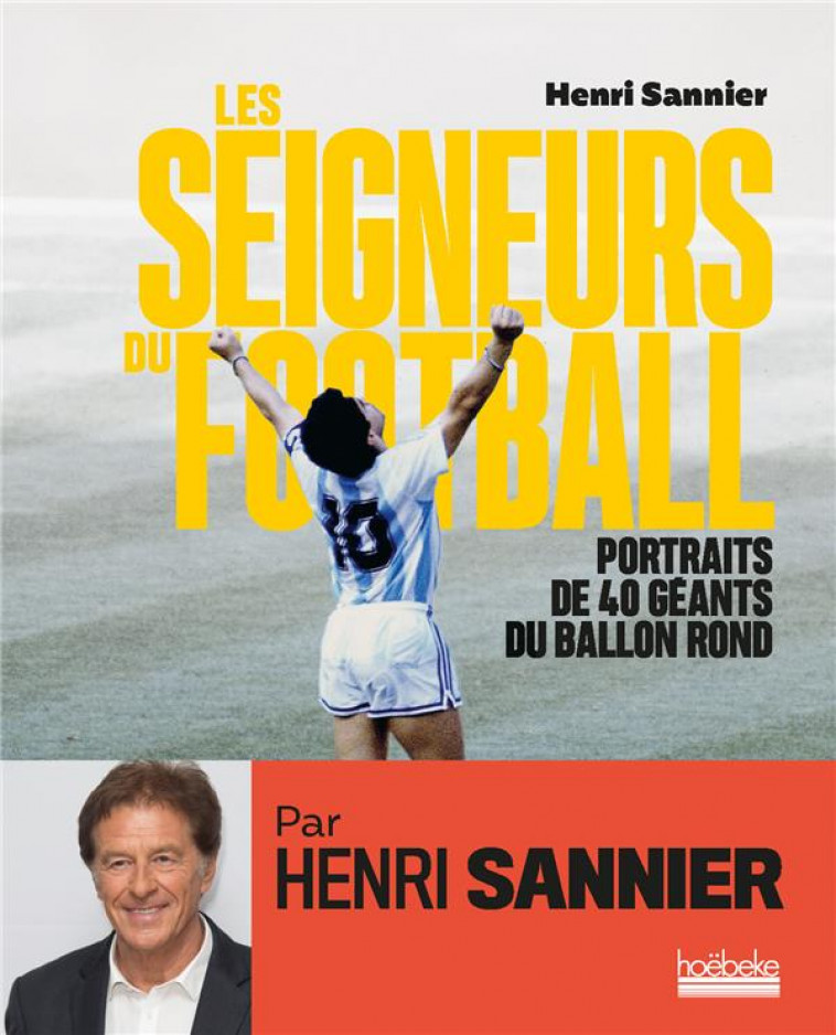 LES SEIGNEURS DU FOOTBALL - PORTRAITS DE 40 GEANTS DU BALLON ROND - SANNIER HENRI - GALLIMARD