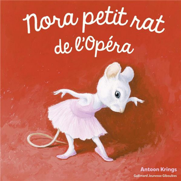 NORA PETIT RAT DE L-OPERA - KRINGS ANTOON - Gallimard-Jeunesse Giboulées