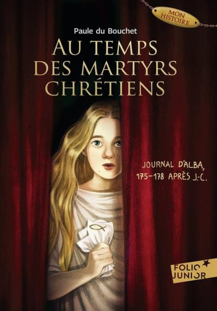 AU TEMPS DES MARTYRS CHRETIENS - JOURNAL D-ALBA, 175-178 APRES J-C. - DU BOUCHET PAULE - GALLIMARD