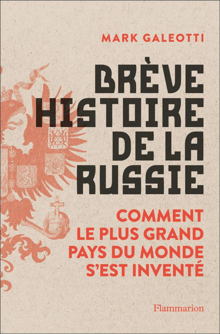 BREVE HISTOIRE DE LA RUSSIE - COMMENT LE PLUS GRAND PAYS DU MONDE S-EST INVENTE - GALEOTTI MARK - FLAMMARION