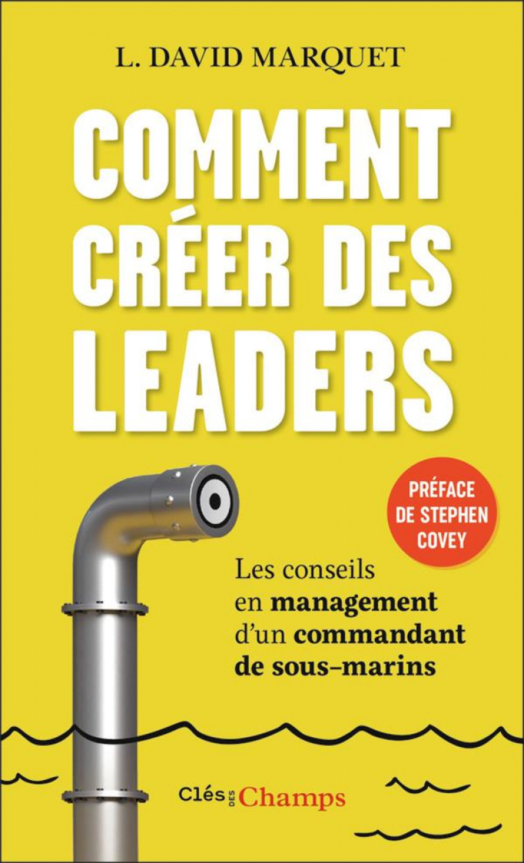 COMMENT CREER DES LEADERS - LES CONSEILS EN MANAGEMENT D-UN COMMANDANT DE SOUS-MARINS - MARQUET/COVEY - FLAMMARION