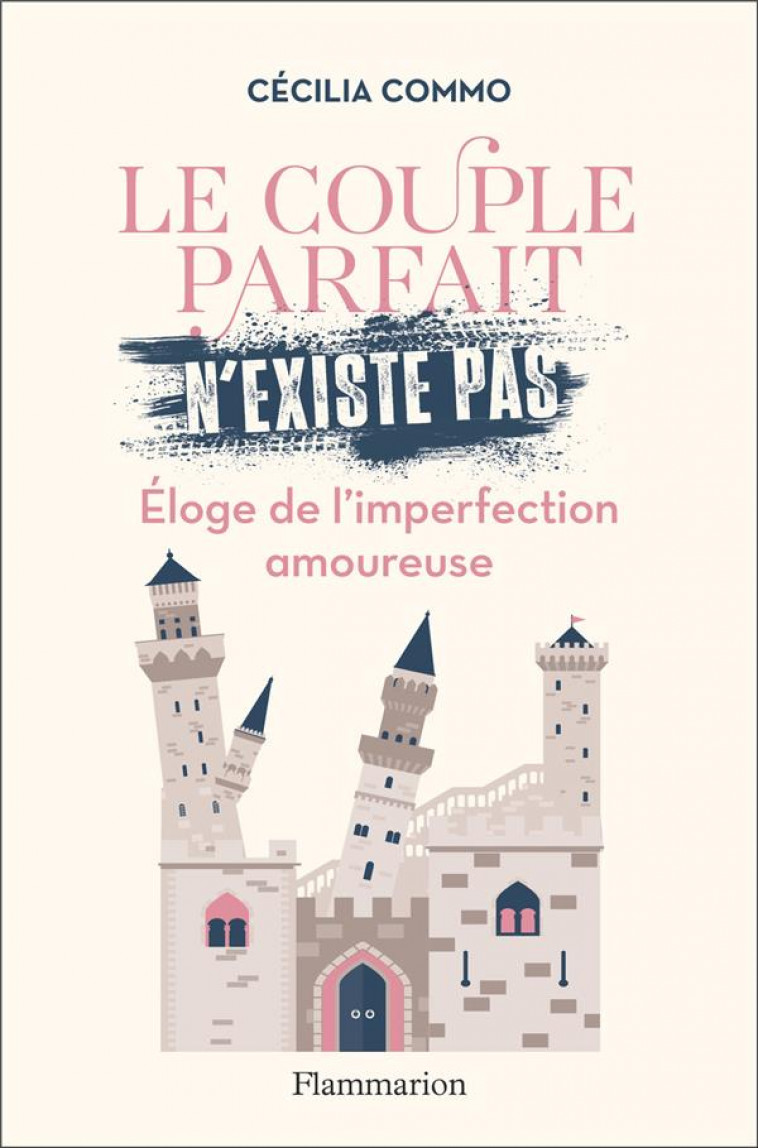 LE COUPLE PARFAIT N-EXISTE PAS - ELOGE DE L-IMPERFECTION AMOUREUSE - COMMO CECILIA - FLAMMARION