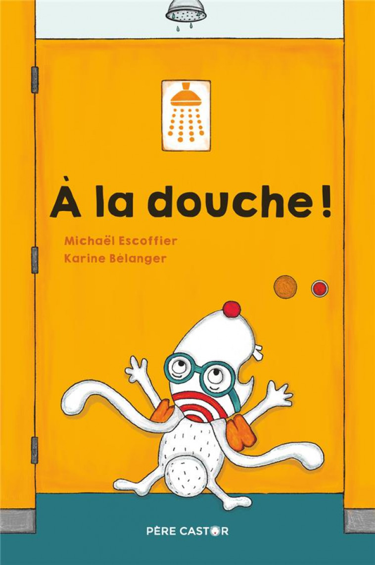 A LA DOUCHE ! - BELANGER/ESCOFFIER - FLAMMARION
