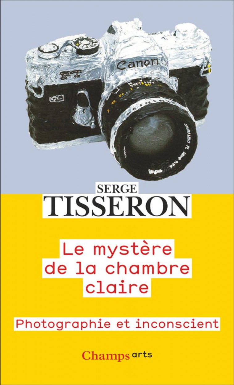 LE MYSTERE DE LA CHAMBRE CLAIRE - PHOTOGRAPHIE ET INCONSCIENT - TISSERON SERGE - FLAMMARION