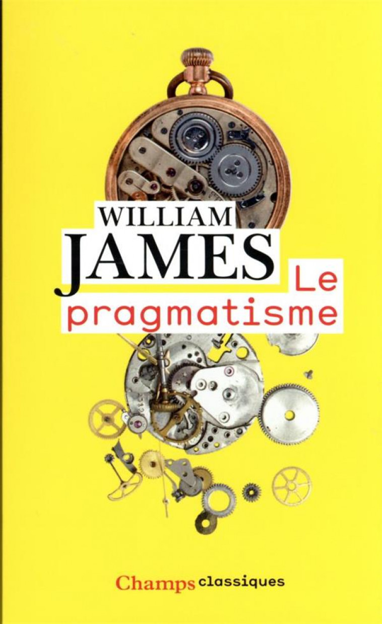 LE PRAGMATISME - UN NOUVEAU NOM POUR D-ANCIENNES MANIERES DE PENSER - JAMES WILLIAM - FLAMMARION