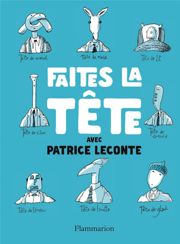 FAITES LA TETE ! - LECONTE PATRICE - FLAMMARION