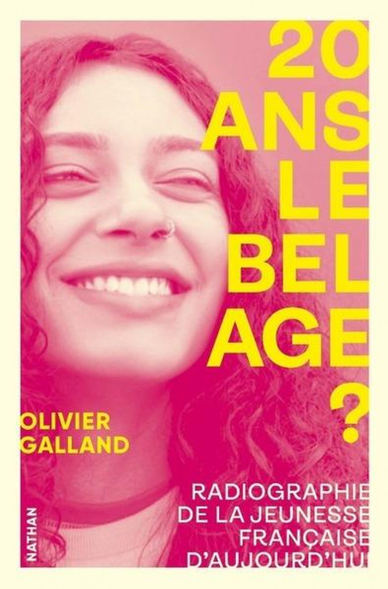 20 ANS, LE BEL AGE ? - RADIOGRAPHIE DE LA JEUNESSE FRANCAISE D-AUJOURD-HUI - GALLAND OLIVIER - CLE INTERNAT