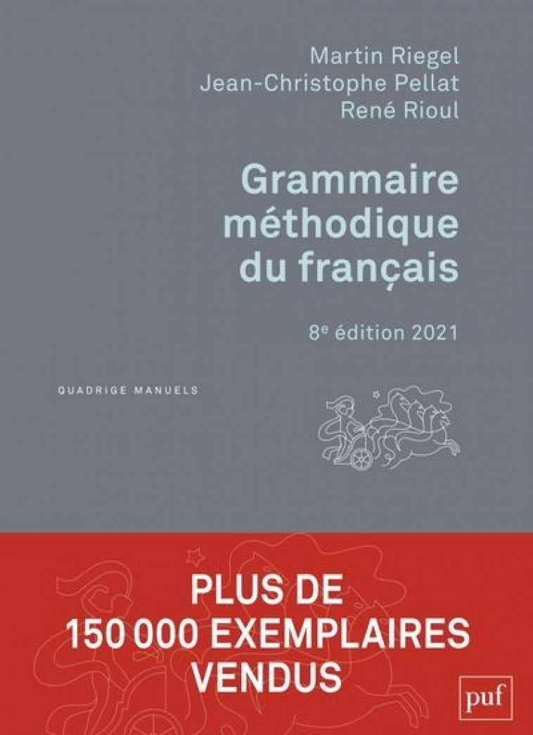 GRAMMAIRE METHODIQUE DU FRANCAIS - RIEGEL/PELLAT/RIOUL - PUF
